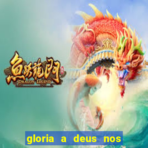 gloria a deus nos altos ceus letra